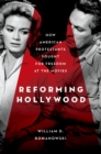 Image for Reforming Hollywood: how American Protestants fought for freedom at the movies