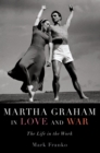 Image for Martha Graham in love and war: the life in the work