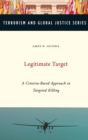 Image for Legitimate target  : a criteria-based approach to targeted killing