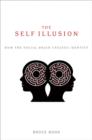 Image for The Self Illusion: How the Social Brain Creates Identity
