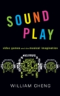 Image for Sound play  : video games and the musical imagination