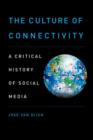 Image for The culture of connectivity  : a critical history of social media