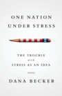 Image for One Nation Under Stress: The Trouble With Stress as an Idea