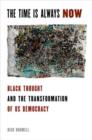 Image for The Time is Always Now : Black Political Thought and the Transformation of US Democracy