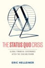 Image for The status quo crisis: global financial governance after the 2008 financial meltdown