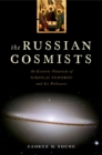 Image for The Russian cosmists: the esoteric futurism of Nikolai Fedorov and his followers