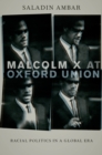 Image for Malcolm X at Oxford Union: racial politics in a global era