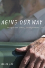 Image for Aging our way  : independent elders, interdependent lives