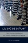 Image for Living in infamy: felon disfranchisement and the history of American citizenship