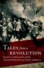 Image for Tales from a revolution: Bacon&#39;s Rebellion and the transformation of early America