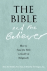 Image for The Bible and the Believer: How to Read the Bible Critically and Religiously