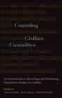 Image for Counting civilian casualties  : an introduction to recording and estimating nonmilitary deaths in conflict