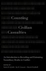 Image for Counting civilian casualties  : an introduction to recording and estimating nonmilitary deaths in conflict