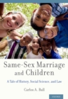 Image for Same-sex marriage and children: a tale of history, social science, and law