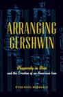 Image for Arranging Gershwin  : Rhapsody in blue and the creation of an American icon