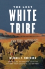 Image for Lost White Tribe: Explorers, Scientists, and the Theory that Changed a Continent