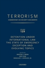 Image for TERRORISM: COMMENTARY ON SECURITY DOCUMENTS VOLUME 129 : Detention Under International Law: The State of Emergency Exception and Evolving Topics