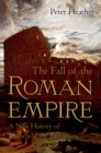 Image for The fall of the Roman Empire: a new history of Rome and the barbarians