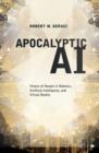 Image for Apocalyptic AI: visions of heaven in robotics, artificial intelligence, and virtual reality