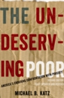 Image for The undeserving poor: America&#39;s enduring confrontation with poverty