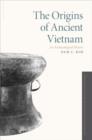 Image for The origins of ancient Vietnam  : an archaeological history