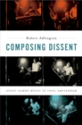 Image for Composing dissent: avant-garde music in 1960s Amsterdam