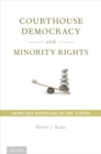 Image for Courthouse democracy and minority rights: same-sex marriage in the states