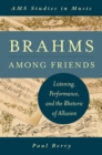 Image for Brahms among friends: listening, performance, and the rhetoric of allusion