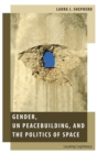 Image for Gender, UN Peacebuilding, and the Politics of Space