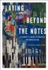 Image for Playing beyond the notes: a pianist&#39;s guide to musical interpretation