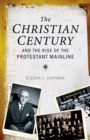 Image for The Christian century and the rise of the Protestant mainline