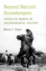 Image for Beyond nature&#39;s housekeepers: American women in environmental history