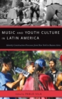 Image for Music and youth culture in Latin America  : identity construction processes from New York to Buenos Aires