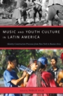 Image for Music and youth culture in Latin America: identity construction processes from New York to Buenos Aires
