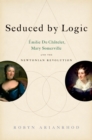 Image for Seduced by logic: Emilie du Chatelet, Mary Somerville, and the Newtonian revolution