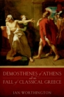 Image for Demosthenes of Athens and the Fall of Classical Greece