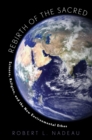 Image for Rebirth of the sacred: science, religion and the new environmental ethos
