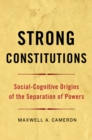 Image for Strong constitutions: social-cognitive origins of the separation of powers