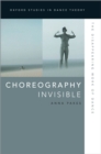 Image for Choreography Invisible: The Disappearing Work of Dance