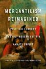 Image for Mercantilism reimagined  : political economy in early modern Britain and its empire