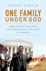Image for One family under God: immigration politics and progressive religion in America
