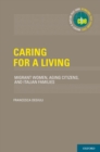 Image for Caring for a living  : migrant women, aging citizens, and Italian families