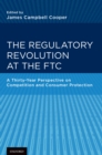 Image for The regulatory revolution at the FTC: a thirty-year perspective on competition and consumer protection