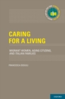 Image for Caring for a Living: Migrant Women, Aging Citizens, and Italian Families