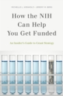 Image for How the NIH can help you get funded: an insider&#39;s guide to grant strategy