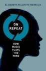 Image for On repeat  : how music plays the mind