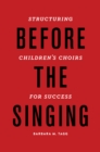 Image for Before the singing: structuring children&#39;s choirs for success