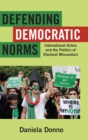 Image for Defending democratic norms  : international actors and the politics of electoral misconduct