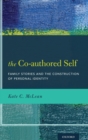 Image for The co-authored self  : family stories and the construction of personal identity