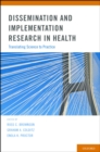 Image for Dissemination and implementation research in health: translating science to practice